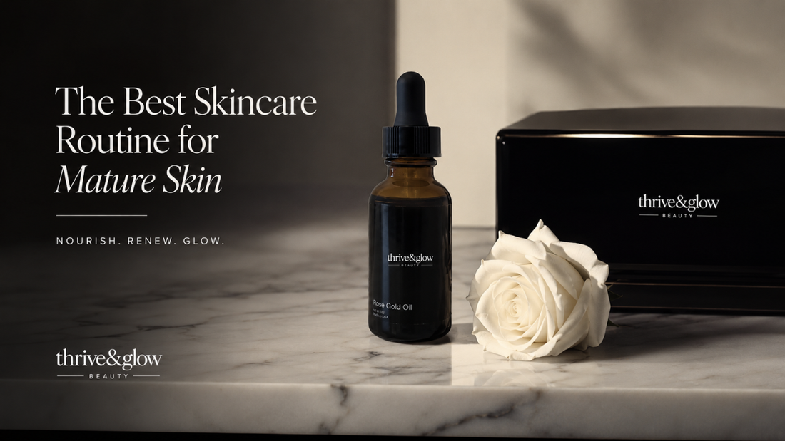 The Best Skincare Routine for Mature Skin: A Step-by-Step Guide for Healthy, Radiant Aging